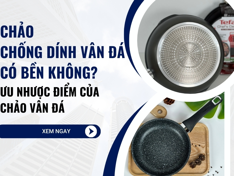 Chảo chống dính vân đá có bền không? Ưu nhược điểm của chảo vân đá